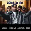 Kaskuda - Come To Me (feat. Bijou kela, Albernito & Israel) - Single